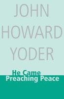 He Came Preaching Peace (John Howard Yoder) 0836133951 Book Cover