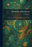 Plants and Man: A Series of Essays Relating to the Botany of Ordinary Life 1025910699 Book Cover
