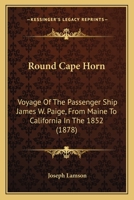 Round Cape Horn: Voyage of the Passenger-Ship James W. Paige, From Maine to California in the Year 1852 1019022132 Book Cover