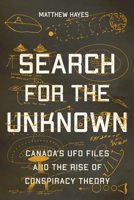 Search for the Unknown: Canada’s UFO Files and the Rise of Conspiracy Theory 0228010748 Book Cover