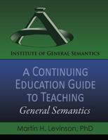 A Continuing Education Guide to Teaching General Semantics 098607649X Book Cover