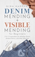Denim Mending + Visible Mending for Beginners: 2-in-1 Compendium for Mending Denim, Knitted Fabrics, and Other Materials 1951035178 Book Cover