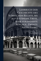 Lehrbuch der Geschichte des Römischen Rechts, bis auf Justinian, Erste, sehr veränderte Auflage, Zwente Ahtheilung (German Edition) 1024529193 Book Cover