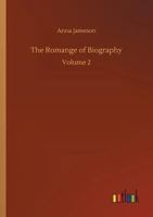 The romance of biography; or, Memoirs of women loved and celebrated by poets, from the days of the troubadours to the present age; a series of ... and virtue have exercised over the characters 1532724764 Book Cover