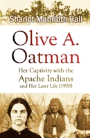 Olive A. Oatman: Her Captivity with the Apache Indians and Her Later Life 1387939645 Book Cover