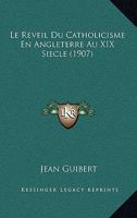 Le Reveil Du Catholicisme En Angleterre Au XIX Siecle (1907) 1166781704 Book Cover