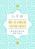Why, as a Muslim, I Support Liberty 1952223172 Book Cover