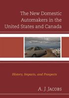 The New Domestic Automakers in the United States and Canada: History, Impacts, and Prospects 0739188259 Book Cover