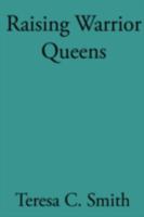 Raising Warrior Queens 0595524206 Book Cover