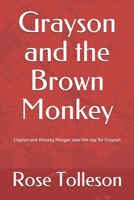 Grayson and the Brown Monkey: Clayton and Aimsley Morgan save the day B085K8XFXD Book Cover