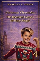 Christmas Chronicles: The Beautiful Game’s Holiday Magic (Junior Da Silva and the Super life Challenge) B0F4W9C3VN Book Cover