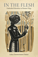 In the Flesh: Embodied Identities in Roman Elegy 0299318745 Book Cover