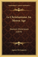 Le Christianisme Au Moyen Age: Seances Historiques (1859) 1160149410 Book Cover