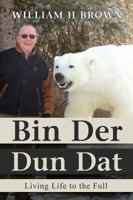 Bin Der Dun Dat: Living Life to the Full 1939828821 Book Cover