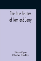 True History of Tom and Jerry; or, The day & Night Scenes of Life in London .. 9354210864 Book Cover