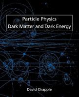 Particle Physics, Dark Matter and Dark Energy 1845494776 Book Cover