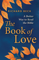 The Book of Love: A Better Way to Read the Bible 1506496733 Book Cover