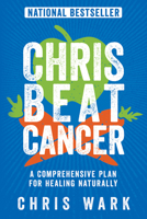 Chris Beat Cancer: A Comprehensive Plan for Healing Naturally 1401956114 Book Cover