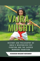 Vajra-Mushti: History and Philosophy of India’s Weaponized Fist Fighting and the Sacred Warrior Tradition: Spiritual Strength, Physical Mastery, and ... History of Martial Wisdom & Combat Evolution) B0DW3QJL4N Book Cover