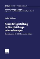 Kapazitatsgestaltung in Dienstleistungsunternehmungen: Eine Analyse Aus Der Sicht Des Externen Faktors 3824472856 Book Cover