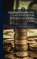 McCord's Complete Calculator for Interest at Six per Cent 1025215699 Book Cover
