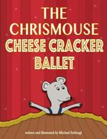 The Chrismouse Cheese Cracker Ballet 172967495X Book Cover