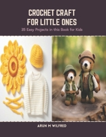 Crochet Craft for Little Ones: 35 Easy Projects in this Book for Kids B0CSDW12H4 Book Cover