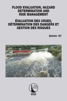FLOOD EVALUATION, HAZARD DETERMINATION AND RISK MANAGEMENT / ÉVALUATION DES CRUES, DÉTERMINATION DES DANGERS ET GESTION DES RISQUES: ICOLD Bulletin 187 (ICOLD Bulletins Series) 1032987359 Book Cover