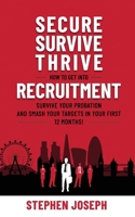 Secure, Survive, Thrive : How to Get into Recruitment, Survive Your Probation Period and Smash Your Targets in Your First 12 Months! 1089571968 Book Cover