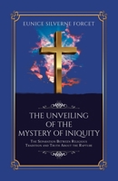 The Unveiling of the Mystery of Iniquity: The Separation Between Religious Tradition and Truth About the Rapture 0228820812 Book Cover