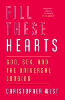 Fill these Hearts: God, Sex, and the Universal Longing 0307987132 Book Cover