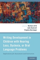 Writing Development in Children with Hearing Loss, Dyslexia, or Oral Language Problems: Implications for Assessment and Instruction 0199827281 Book Cover