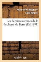 Les Dernières Années de la Duchesse de Berry 2329437226 Book Cover