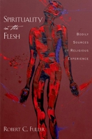 Spirituality in the Flesh: Bodily Sources of Religious Experiences 0195369173 Book Cover