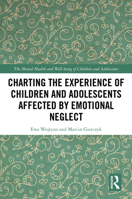 Charting the Experience of Children and Adolescents Affected by Emotional Neglect 1032616725 Book Cover