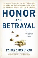 Honor and Betrayal: The Untold Story of the Navy SEALs Who Captured the "Butcher of Fallujah" -- and the Shameful Ordeal They Later Endured 030682308X Book Cover