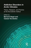 Addictive Disorders in Arctic Climates: Theory, Research, and Practice at the Novosibirsk Institute 1138988286 Book Cover