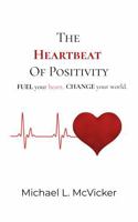 Heartbeat of Positivity: Fuel Your Heart. Change Your World. 1969778059 Book Cover