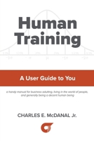 Human Training: A User Guide to You B09LWFTDMQ Book Cover