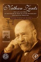 Nathan Zuntz: His Life and Work in the Fields of High Altitude Physiology and Aviation Medicine 0123747406 Book Cover
