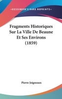 Fragments Historiques Sur La Ville De Beaune Et Ses Environs (1859) 1167650166 Book Cover