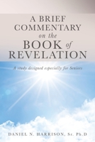 A Brief Commentary on the Book of Revelation: A study designed especially for Seniors 1632213354 Book Cover