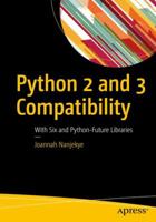 Python 2 and 3 Compatibility: With Six and Python-Future Libraries 1484229541 Book Cover