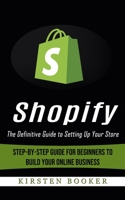 Shopify: The Definitive Guide to Setting Up Your Store 1774857456 Book Cover