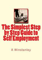 The Simplest Step by Step Guide to Self Employment 1500305316 Book Cover