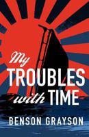 My Troubles with Time 1463685548 Book Cover