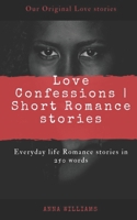 LOVE CONFESSIONS | SHORT ROMANCE STORIES: EVERYDAY LIFE ROMANCE STORIES IN 250 WORDS B0977SSJ8S Book Cover