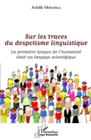 Sur les traces du despotisme linguistique: La première langue de l'humanité était un langage scientifique (Harmattan Congo-Brazzaville) (French Edition) 2343245746 Book Cover