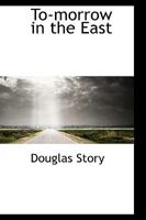 To-morrow in the East 1018924191 Book Cover