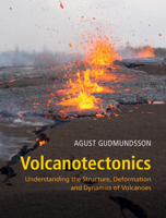Volcanotectonics: Understanding the Structure, Deformation and Dynamics of Volcanoes 1107024951 Book Cover